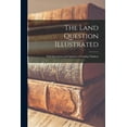 thumbnail image 1 of The Land Question Illustrated [microform] (Paperback), 1 of 1
