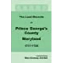 The Land Records of Prince Georges County, Maryland, 1717-1726