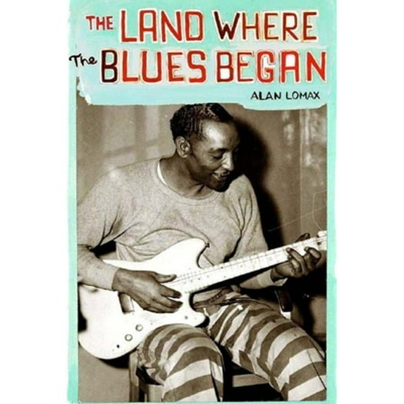 Pre-Owned The Land Where the Blues Began (Paperback) 1565847393 9781565847392