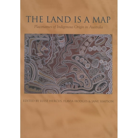 The Land is a Map: Placenames of Indigenous Origin in Australia, (Paperback)