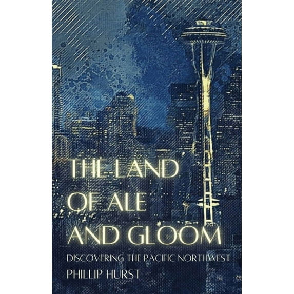 The Land of Ale and Gloom: Discovering the Pacific Northwest, (Paperback)