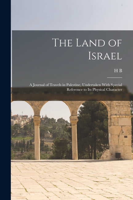 The Land of Israel : A Journal of Travels in Palestine, Undertaken With Special Reference to its Physical Character (Paperback)