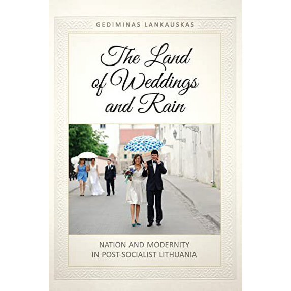 Pre-Owned The Land of Weddings and Rain: Nation and Modernity in Post-Socialist Lithuania (Anthropological Horizons) Paperback