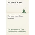 thumbnail image 1 of The Land of the Black Mountain the Adventures of Two Englishmen in Montenegro (Paperback), 1 of 1