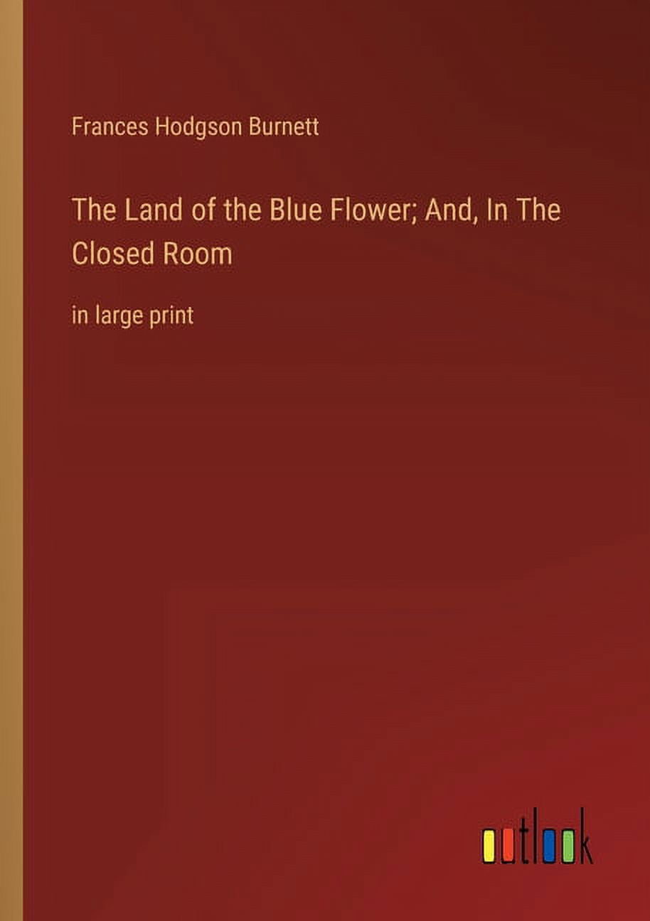 The Land of the Blue Flower; And, In The Closed Room in large print