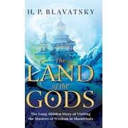 The Land of the Gods The Long-Hidden Story of Visiting the Masters of Wisdom in Shambhala Hardcover