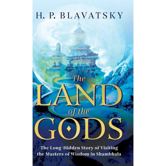 The Land of the Gods: The Long-Hidden Story of Visiting the Masters of Wisdom in Shambhala (Hardcover)