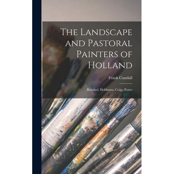 The Landscape and Pastoral Painters of Holland (Hardcover)
