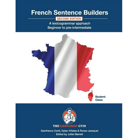 The Language Gym - Sentence Builder Book French Sentence Builders - A Lexicogrammar approach: Beginner to Pre-intermediate, (Paperback)