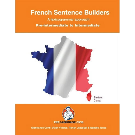 The Language Gym - Sentence Builder Books: French Sentence Builders - A Lexicogrammar approach: Pre-intermediate to Intermediate (Paperback)