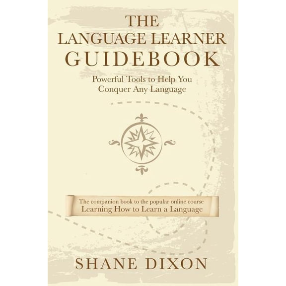 The Language Learner Guidebook: Powerful Tools to Help You Conquer Any Language (Paperback) by Justin Shewell, Shane Dixon