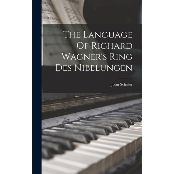 The Language Of Richard Wagner's Ring Des Nibelungen, (Hardcover)