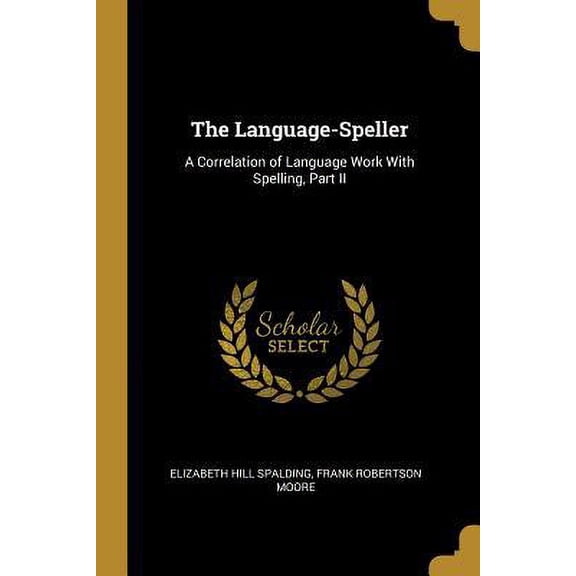 The Language-Speller: A Correlation of Language Work with Spelling, Part II Paperback