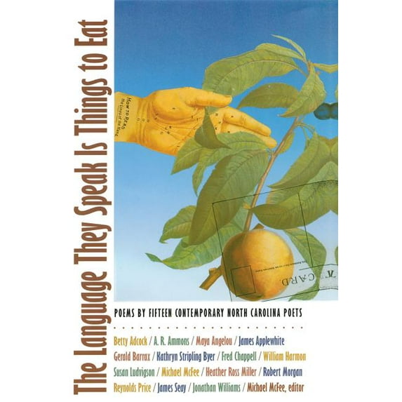 The Language They Speak Is Things to Eat: Poems by Fifteen Contemporary North Carolina Poets, (Paperback)
