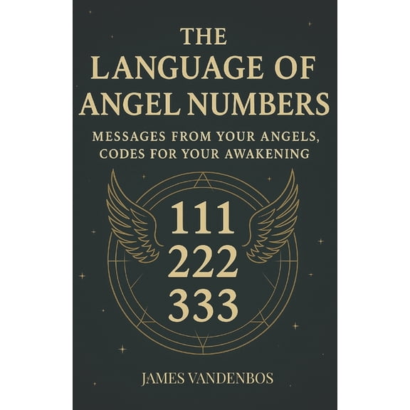 The Language of Angel Numbers: Messages from Your Angels, Codes for Your Awakening, (Paperback)