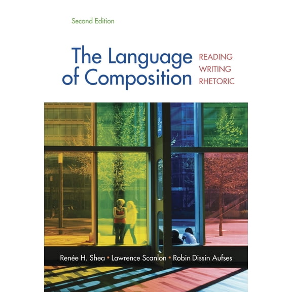The Language of Composition: Reading, Writing, Rhetoric Second Edition