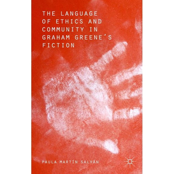 The Language of Ethics and Community in Graham Greene's Fiction, (Hardcover)