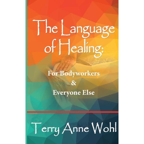 The Language of Healing: for Bodyworkers and Everyone Else, (Paperback)