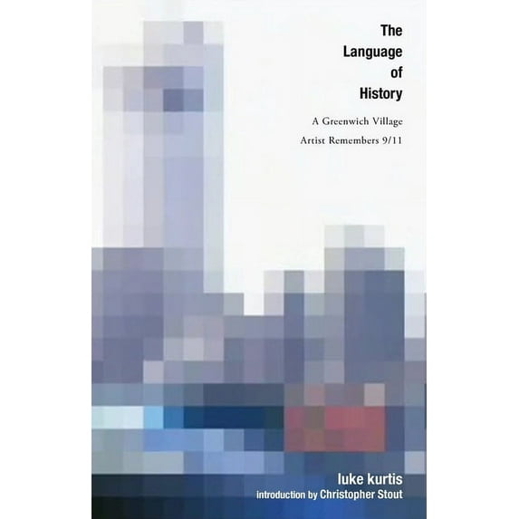 The Language of History: A Greenwich Village Artist Remembers 9/11, (Paperback)