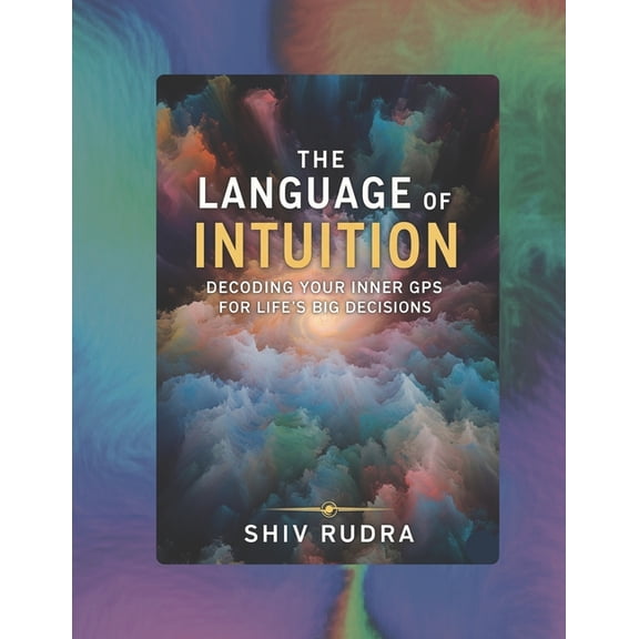 The Language of Intuition: Decoding Your Inner GPS for Life's Big Decision, (Paperback)