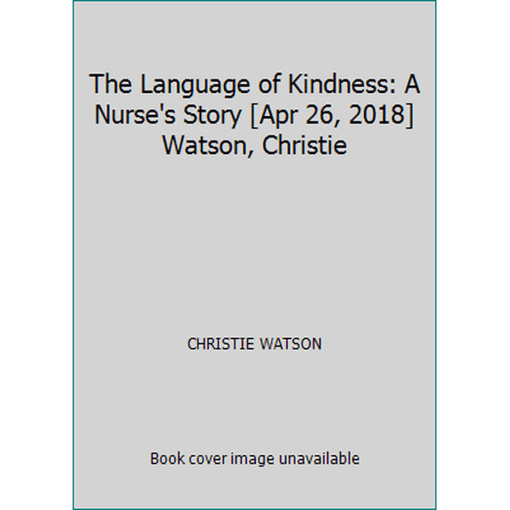 Pre-Owned The Language of Kindness: A Nurse's Story [Apr 26, 2018] Watson, Christie (Paperback) 1784741981 9781784741983
