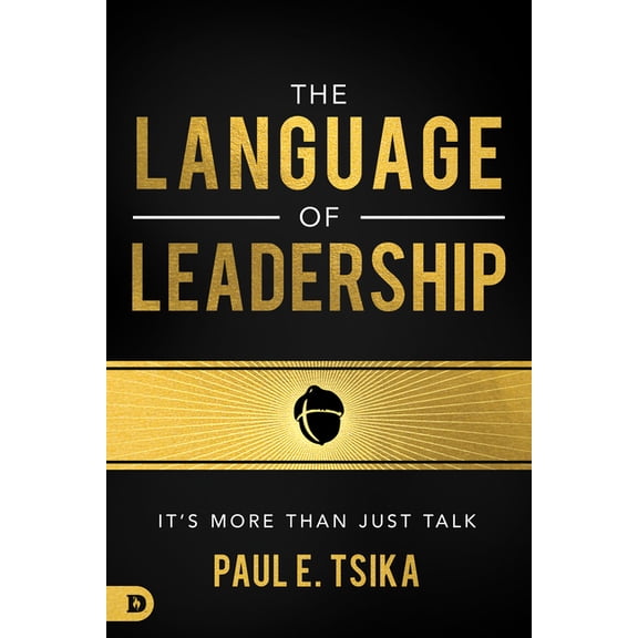 The Language of Leadership: It's More Than Just Talk, (Paperback)