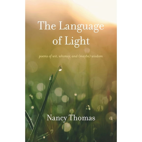The Language of Light: Poems of Wit, Whimsy, and (Maybe) Wisdom, (Paperback)
