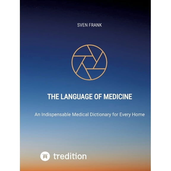 The Language of Medicine: An Indispensable Medical Dictionary for Every Home, (Paperback)