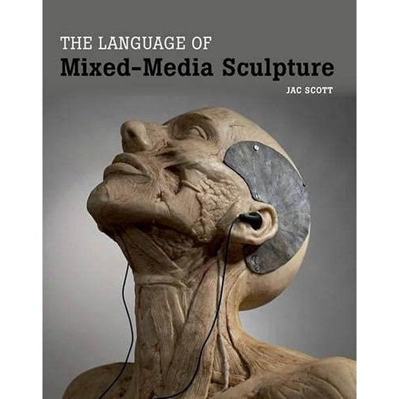 Pre-Owned Language of Mixed-Media Sculpture, Hardcover by Scott, Jac, ISBN 1847977219, ISBN-13 9781847977212