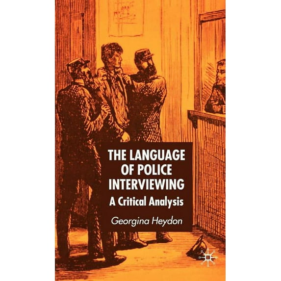 The Language of Police Interviewing: A Critical Analysis, (Hardcover)