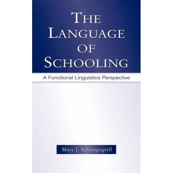 The Language of Schooling: A Functional Linguistics Perspective, (Hardcover)