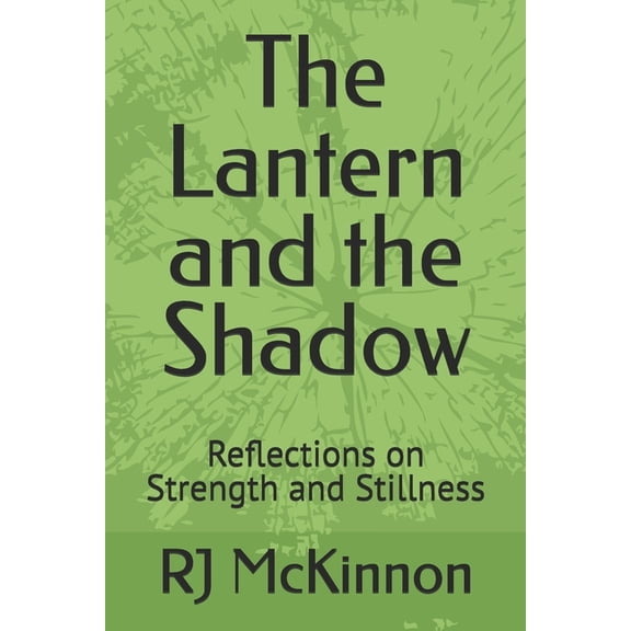 The Lantern and the Shadow: Reflections on Strength and Stillness, (Paperback)