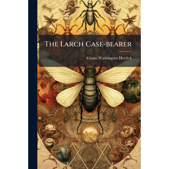 The Larch Case-bearer : Coleophora Laricella Hbn (Paperback)