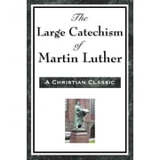The Large Catechism Of Martin Luther