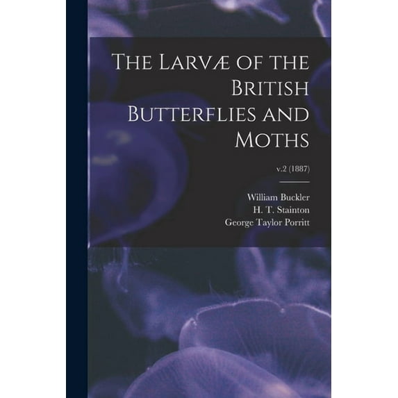The Larvæ of the British Butterflies and Moths; v.2 (1887) (Paperback)