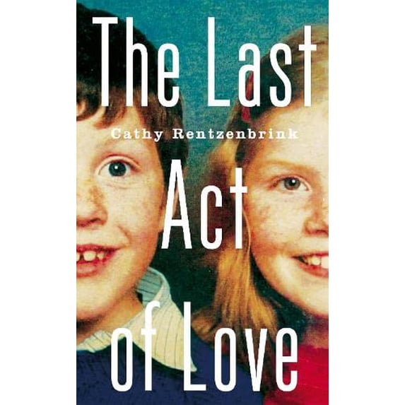 Pre-Owned The Last Act of Love: Story My Brother and His Sister Hardcover Cathy Rentzenbrink