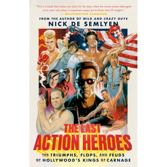 The Last Action Heroes: The Triumphs, Flops, and Feuds of Hollywood's Kings of Carnage, (Paperback)