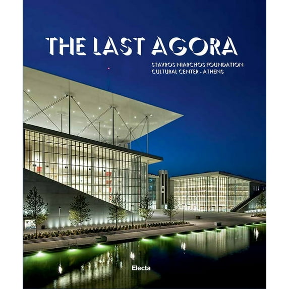 The Last Agora : Stavros Niarchos Foundation Cultural Center-Athens (Hardcover)