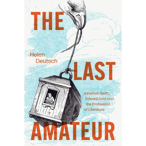 The Last Amateur: Jonathan Swift, Edward Said, and the Profession of Literature, (Paperback)