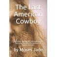 thumbnail image 1 of The Last American Cowboy: Resilience during Life's Entanglements: Surviving the Invisible Darkness of Bipolar Disorder, (Paperback), 1 of 1