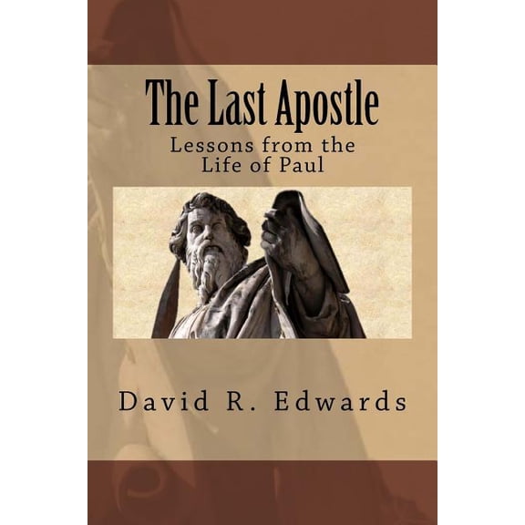 The Last Apostle : Lessons from the Life of Paul (Paperback)