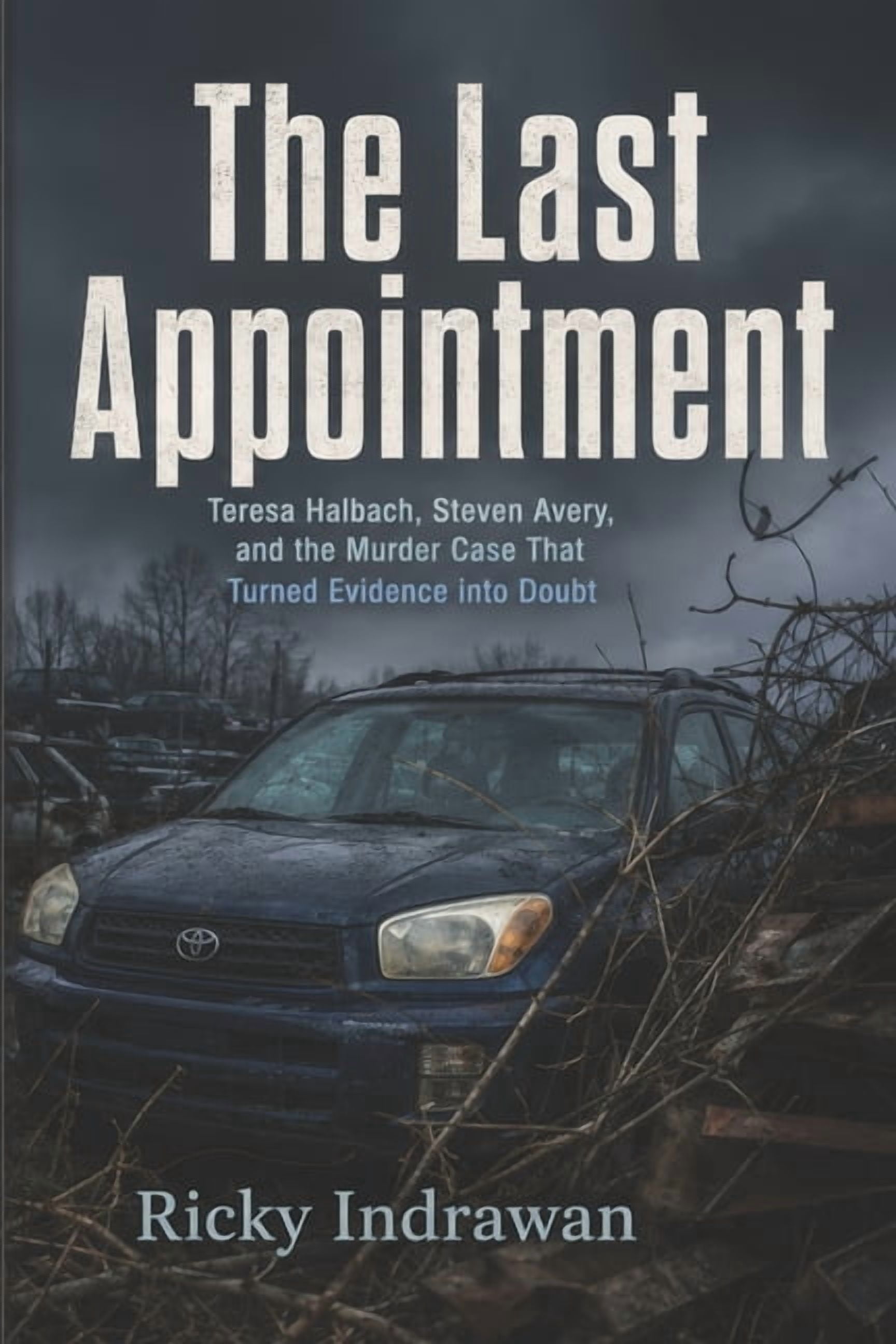 The Last Appointment: Teresa Halbach, Steven Avery, and the Murder Case That Turned Evidence into Doubt, (Paperback)
