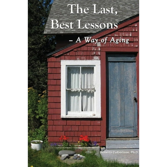 The Last, Best Lessons: A Way of Aging, (Paperback)