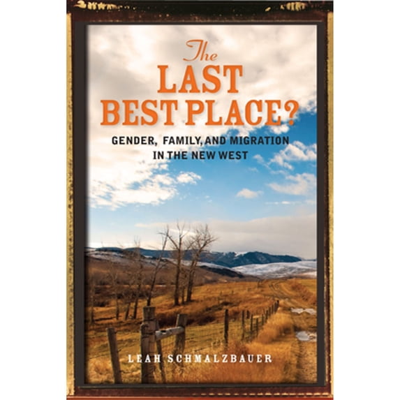 Pre-Owned The Last Best Place?: Gender, Family, and Migration in the New West, 9780804791656, 0804791651, Hardcover, 1 edition