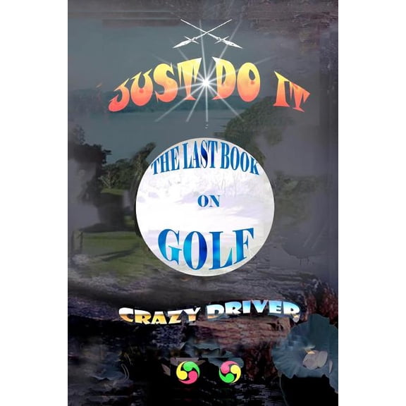 The Last Book on Golf : Just Do It