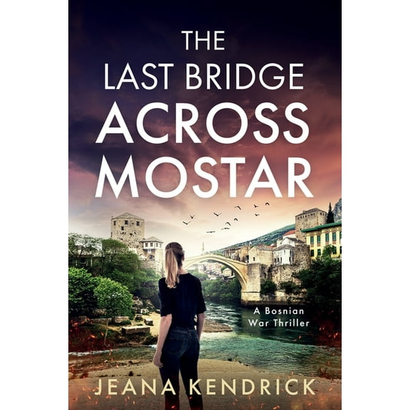 The Last Bridge Across Mostar: A Bosnian War Thriller, (Paperback)