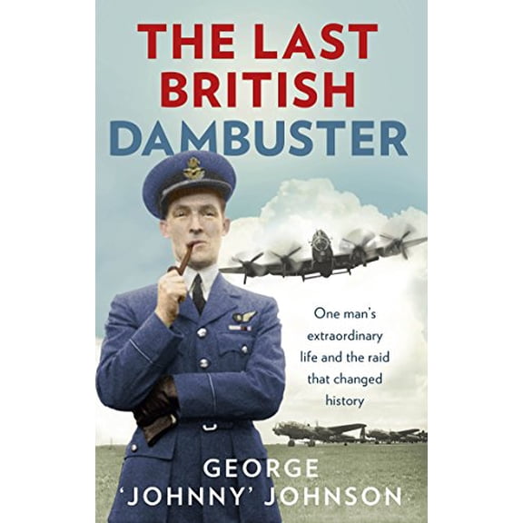 Pre-Owned The Last British Dambuster: One Man's Extraordinary Life and the Raid That Changed History, (Paperback)