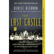 DENISE KIERNAN The Last Castle : The Epic Story of Love, Loss, and American Royalty in the Nation's Largest Home (Paperback)