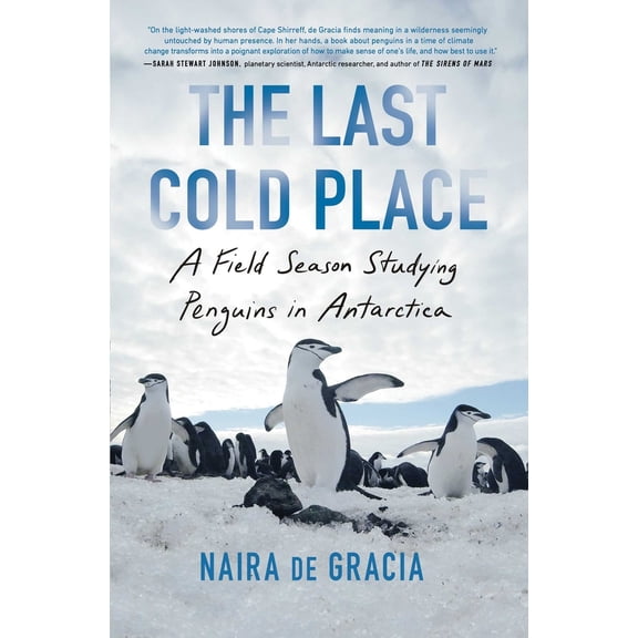 Pre-Owned The Last Cold Place: A Field Season Studying Penguins in Antarctica (Paperback) 1982182768 9781982182762