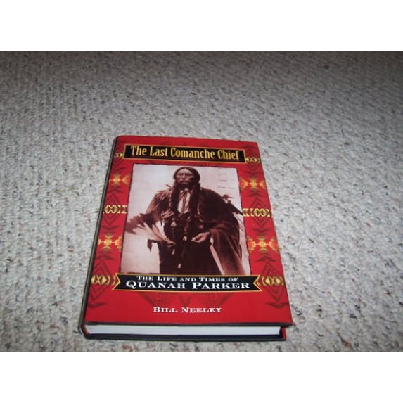 Pre-Owned The Last Comanche Chief: The Life and Times of Quanah Parker (Hardcover) 0785822593 9780785822592